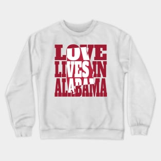 Love Lives in Alabama Crewneck Sweatshirt
